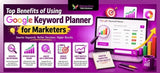 Top Benefits of Using Google Keyword Planner for Marketers
