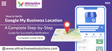 How to Verify Google My Business Location? A Complete Step-by-Step Guide for Successful Verification