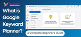 What is Google Keyword Planner? A Complete Beginner’s Guide