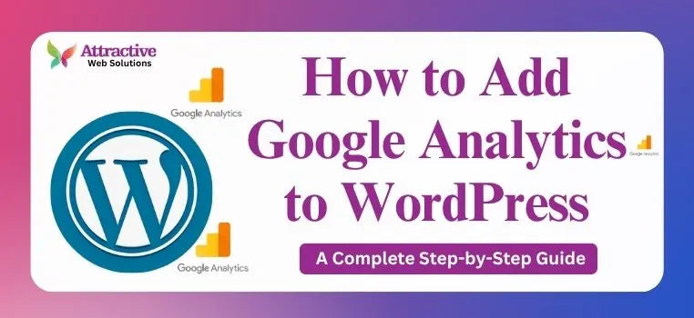 How to Add Google Analytics to WordPress – A Complete Step-by-Step Guide